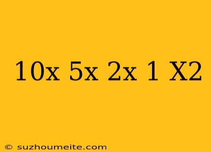 10^x-5^x-2^x+1/x^2