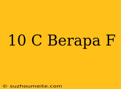 10°c Berapa °f