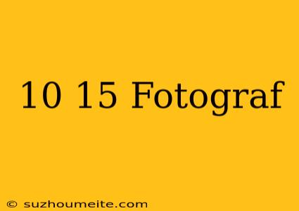 10×15 Fotoğraf