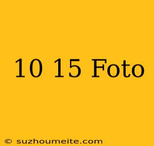 10×15 Foto