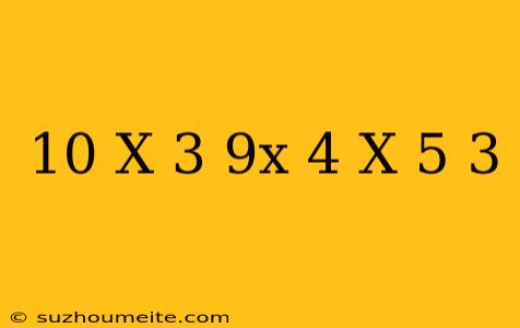 10(x+3)-(-9x-4)=x-5+3