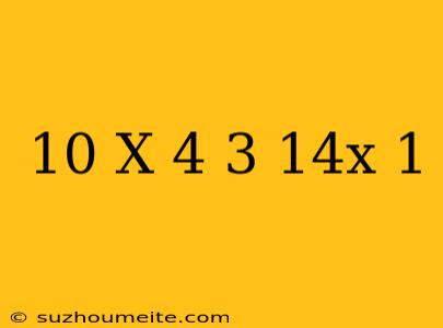 10(x + 4) – 3 = 14x + 1