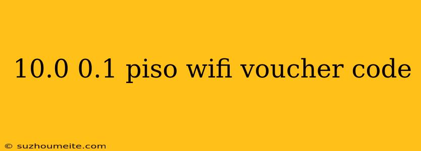 10.0 0.1 Piso Wifi Voucher Code