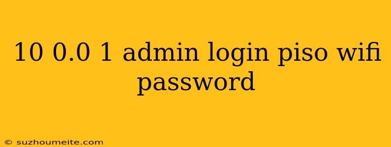 10 0.0 1 Admin Login Piso Wifi Password