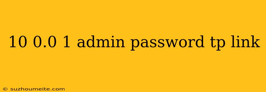 10 0.0 1 Admin Password Tp Link