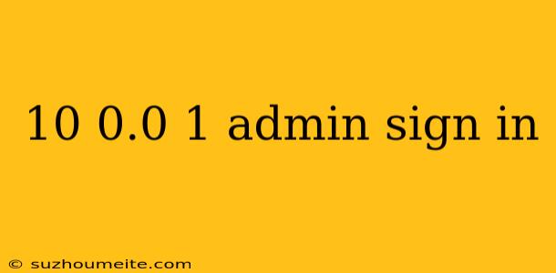 10 0.0 1 Admin Sign In