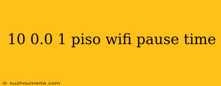 10 0.0 1 Piso Wifi Pause Time