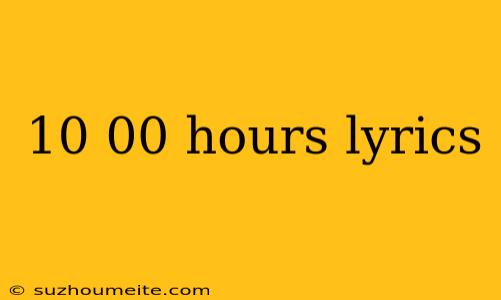 10 00 Hours Lyrics