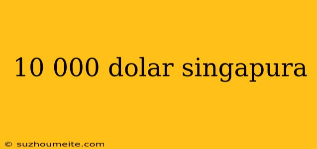 10 000 Dolar Singapura