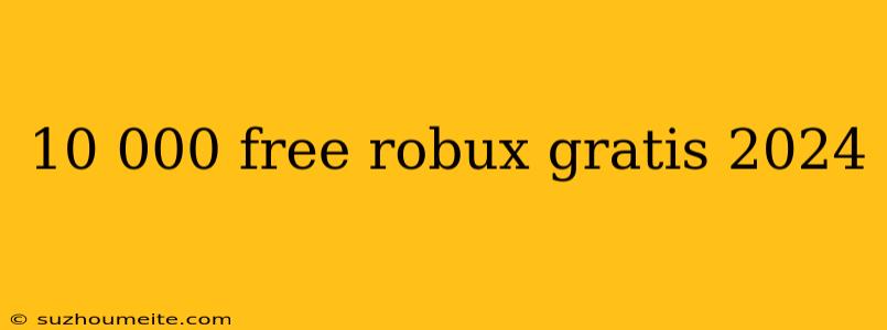 10 000 Free Robux Gratis 2024