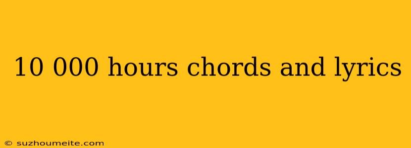 10 000 Hours Chords And Lyrics