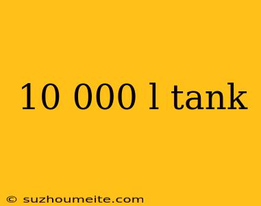 10 000 L Tank