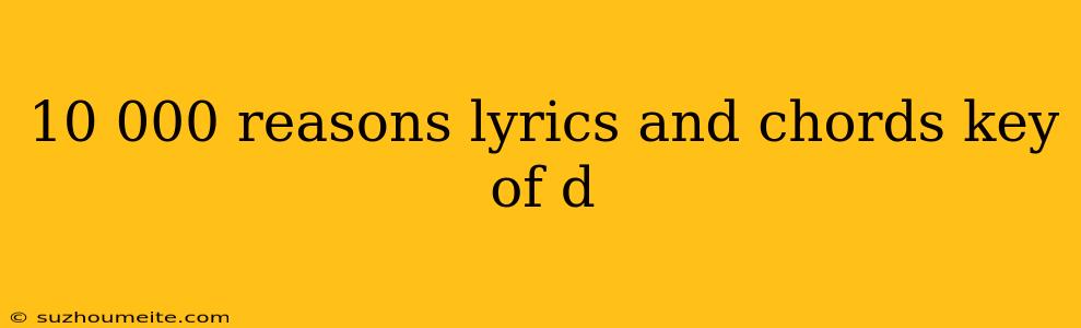 10 000 Reasons Lyrics And Chords Key Of D