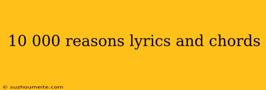 10 000 Reasons Lyrics And Chords