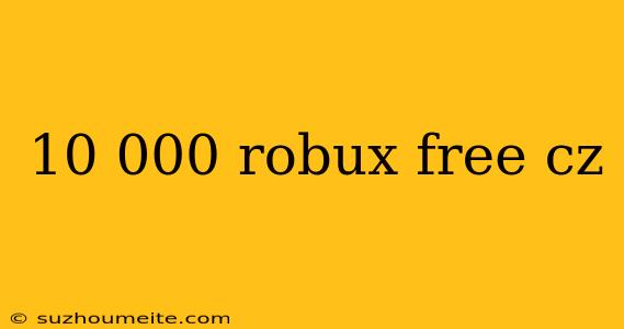 10 000 Robux Free Cz