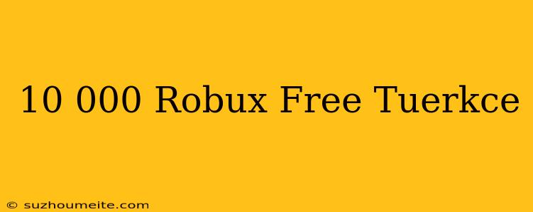 10 000 Robux Free Türkçe