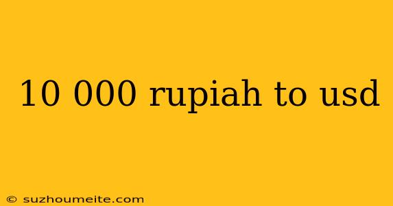 10 000 Rupiah To Usd