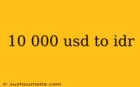 10 000 Usd To Idr