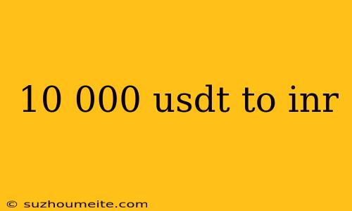 10 000 Usdt To Inr