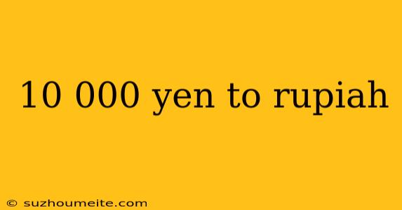 10 000 Yen To Rupiah