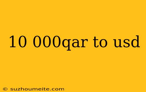 10 000qar To Usd