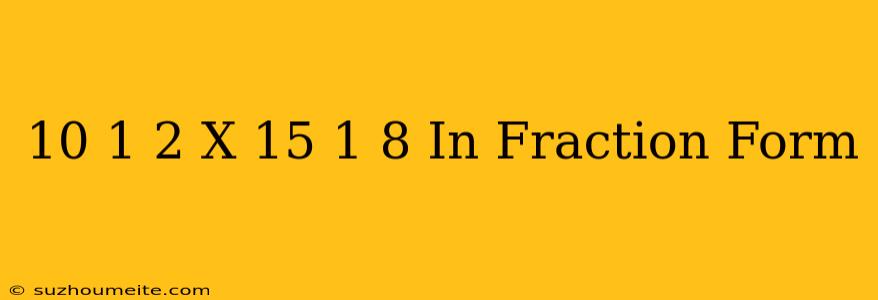 10 1/2 X 15 1/8 In Fraction Form