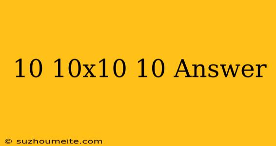 10-10x10+10 Answer