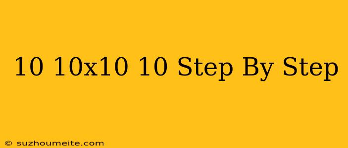 10-10x10+10 Step By Step