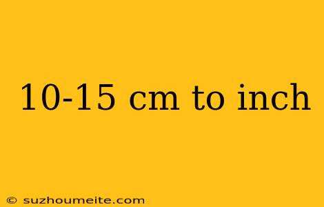 10-15 Cm To Inch