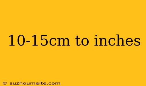 10-15cm To Inches