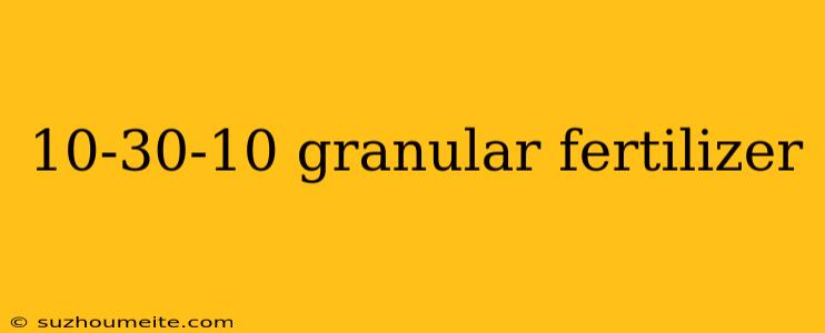 10-30-10 Granular Fertilizer