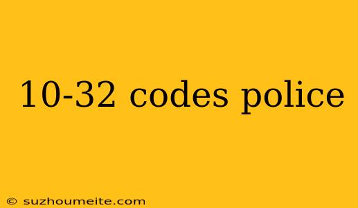 10-32 Codes Police