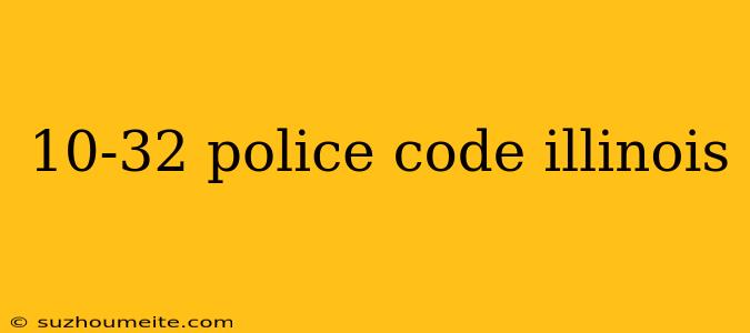 10-32 Police Code Illinois