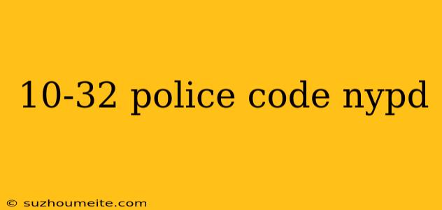 10-32 Police Code Nypd