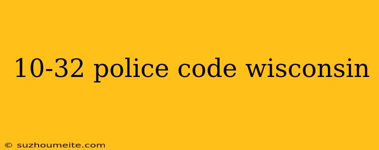 10-32 Police Code Wisconsin