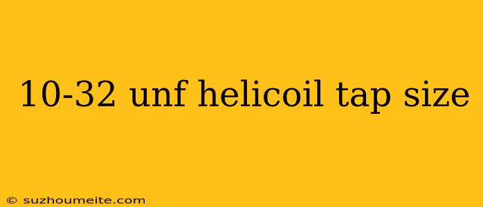 10-32 Unf Helicoil Tap Size