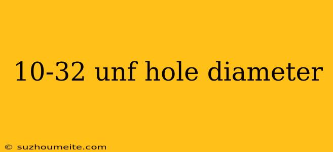 10-32 Unf Hole Diameter