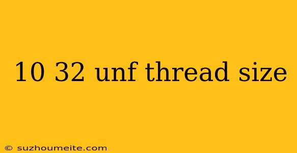 10 32 Unf Thread Size