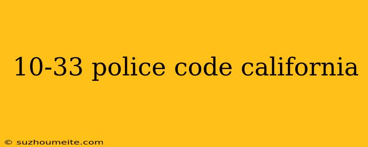 10-33 Police Code California