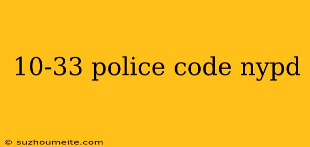 10-33 Police Code Nypd