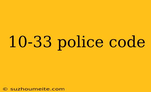 10-33 Police Code