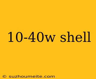 10-40w Shell