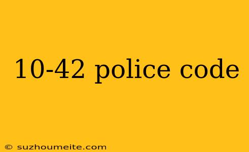 10-42 Police Code