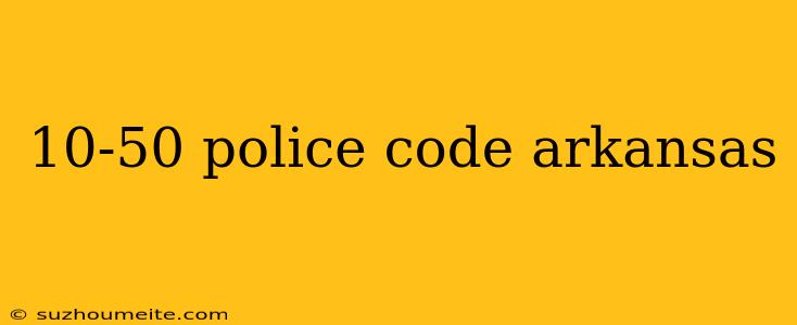 10-50 Police Code Arkansas