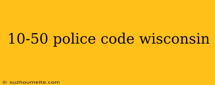 10-50 Police Code Wisconsin