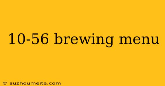 10-56 Brewing Menu