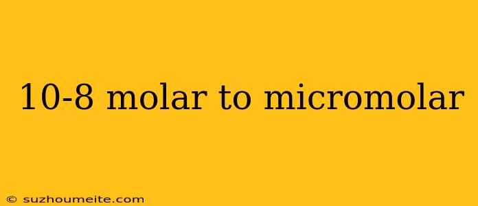 10-8 Molar To Micromolar