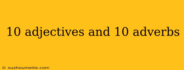 10 Adjectives And 10 Adverbs