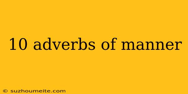 10 Adverbs Of Manner