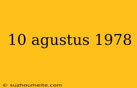 10 Agustus 1978